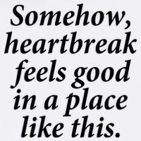 Somehow Heartbreak Feels Good In A Place Like This Button