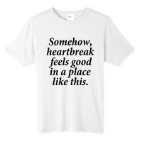 Somehow Heartbreak Feels Good In A Place Like This Tall Fusion ChromaSoft Performance T-Shirt