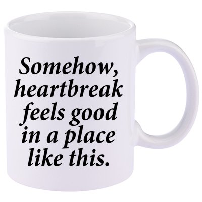 Somehow Heartbreak Feels Good In A Place Like This 11oz C Handle Ceramic Mug