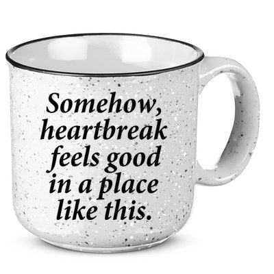 Somehow Heartbreak Feels Good In A Place Like This 15oz Campfire Ceramic Mug