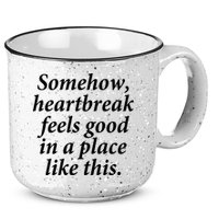 Somehow Heartbreak Feels Good In A Place Like This 15oz Campfire Ceramic Mug