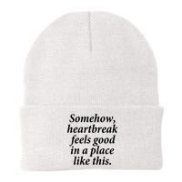 Somehow Heartbreak Feels Good In A Place Like This Beanie