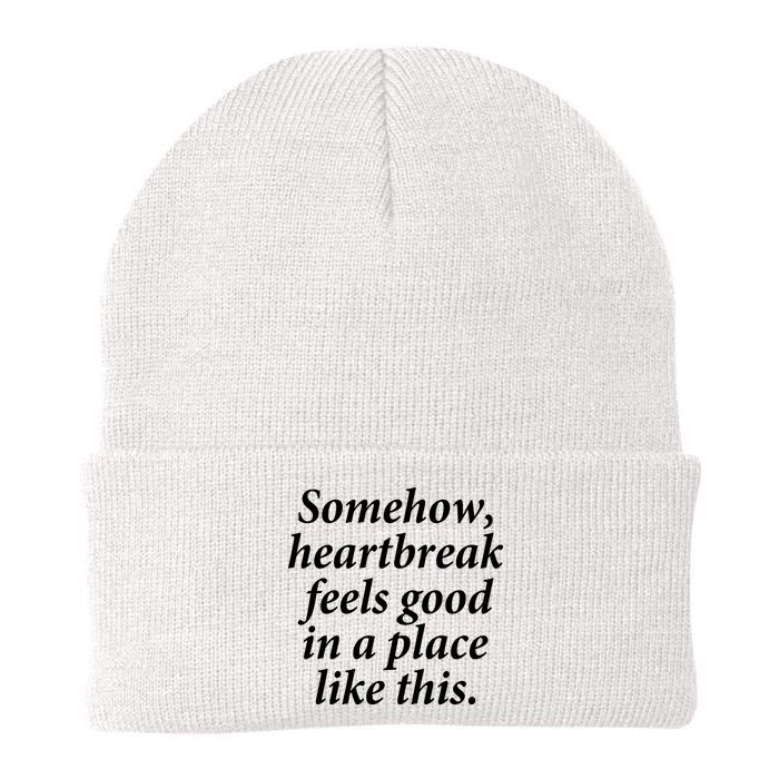 Somehow Heartbreak Feels Good In A Place Like This Beanie