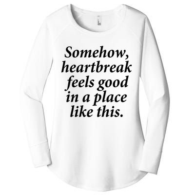 Somehow Heartbreak Feels Good In A Place Like This Women's Perfect Tri Tunic Long Sleeve Shirt