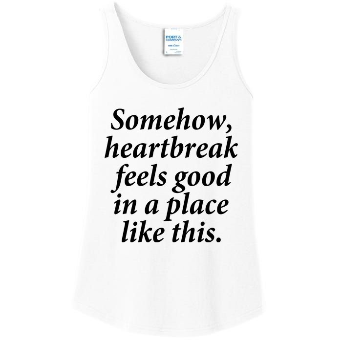 Somehow Heartbreak Feels Good In A Place Like This Ladies Essential Tank