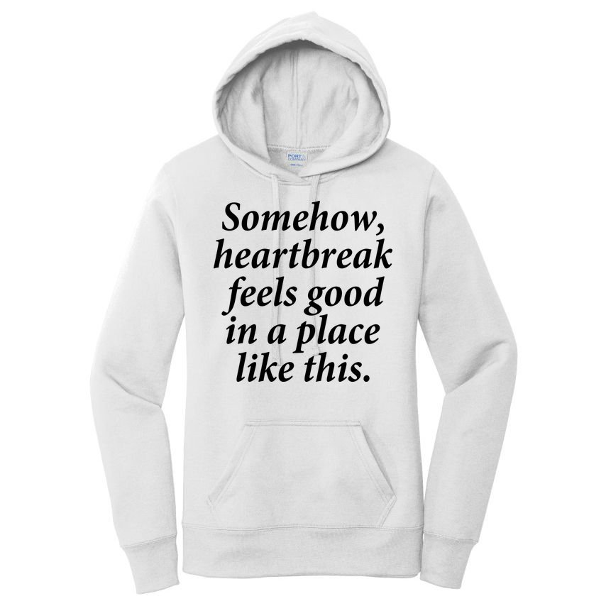 Somehow Heartbreak Feels Good In A Place Like This Women's Pullover Hoodie