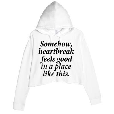 Somehow Heartbreak Feels Good In A Place Like This Crop Fleece Hoodie