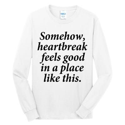 Somehow Heartbreak Feels Good In A Place Like This Tall Long Sleeve T-Shirt