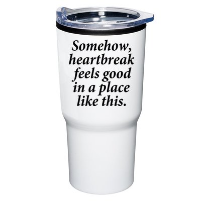 Somehow Heartbreak Feels Good In A Place Like This Tumbler