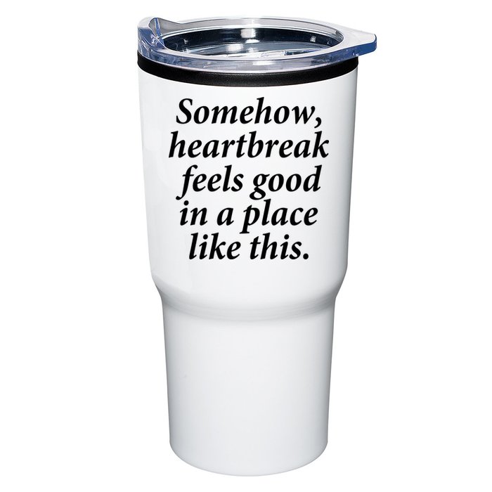 Somehow Heartbreak Feels Good In A Place Like This Tumbler