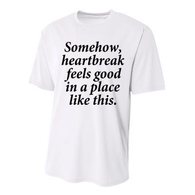 Somehow Heartbreak Feels Good In A Place Like This Performance Sprint T-Shirt