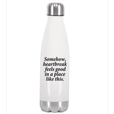 Somehow Heartbreak Feels Good In A Place Like This Stainless Steel Insulated Water Bottle