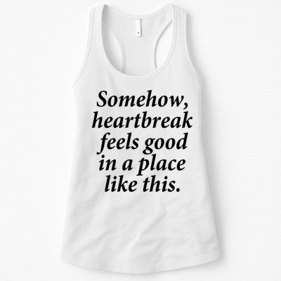 Somehow Heartbreak Feels Good In A Place Like This Womens Tank Top