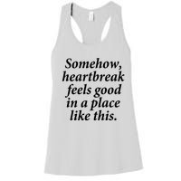 Somehow Heartbreak Feels Good In A Place Like This Women's Racerback Tank