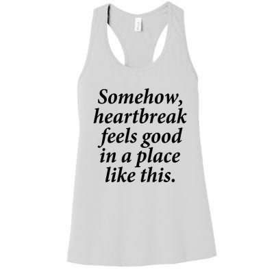 Somehow Heartbreak Feels Good In A Place Like This Women's Racerback Tank