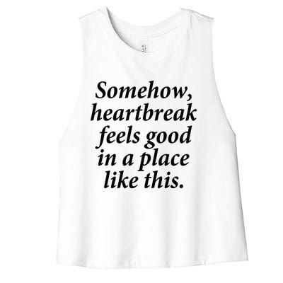 Somehow Heartbreak Feels Good In A Place Like This Women's Racerback Cropped Tank