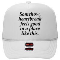 Somehow Heartbreak Feels Good In A Place Like This Hat