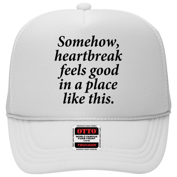 Somehow Heartbreak Feels Good In A Place Like This Hat
