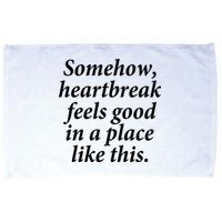 Somehow Heartbreak Feels Good In A Place Like This Microfiber Hand Towel