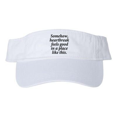 Somehow Heartbreak Feels Good In A Place Like This Visor