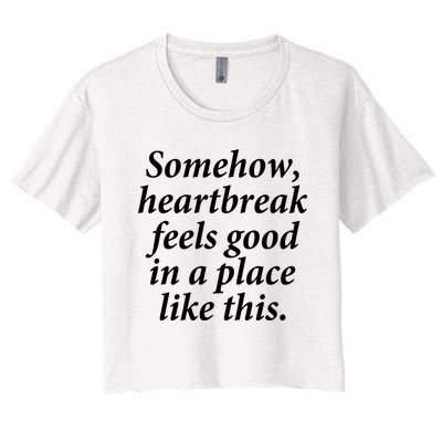 Somehow Heartbreak Feels Good In A Place Like This Women's Crop Top Tee