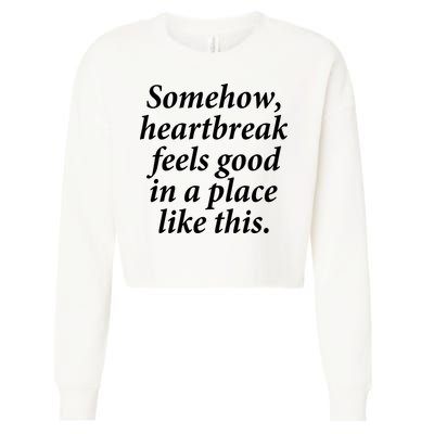 Somehow Heartbreak Feels Good In A Place Like This Cropped Pullover Crew