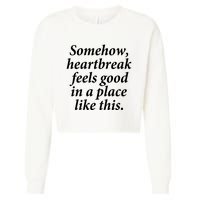 Somehow Heartbreak Feels Good In A Place Like This Cropped Pullover Crew