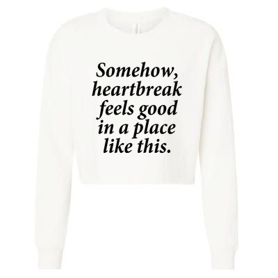 Somehow Heartbreak Feels Good In A Place Like This Cropped Pullover Crew