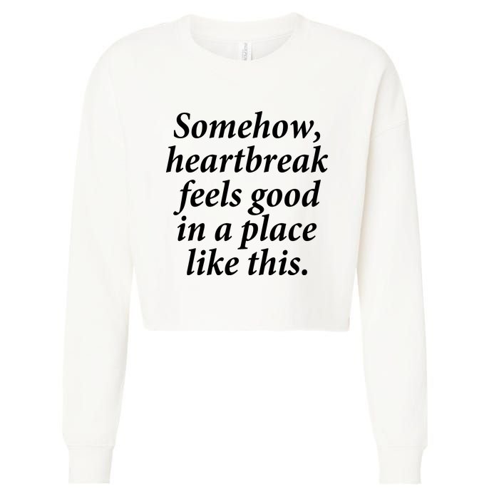 Somehow Heartbreak Feels Good In A Place Like This Cropped Pullover Crew