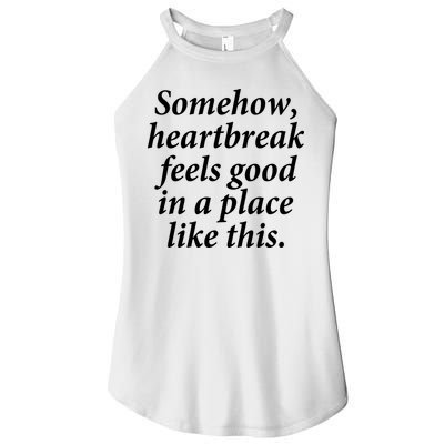 Somehow Heartbreak Feels Good In A Place Like This Women's Perfect Tri Rocker Tank