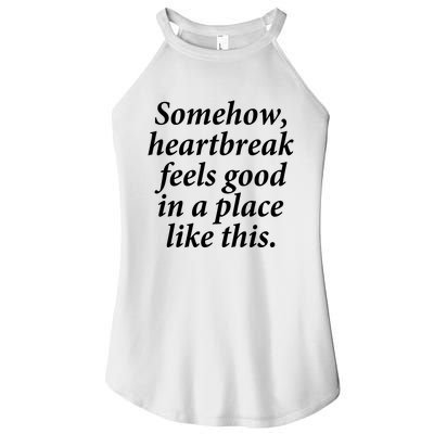 Somehow Heartbreak Feels Good In A Place Like This Women's Perfect Tri Rocker Tank