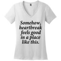 Somehow Heartbreak Feels Good In A Place Like This Women's V-Neck T-Shirt