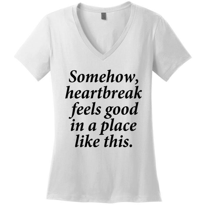 Somehow Heartbreak Feels Good In A Place Like This Women's V-Neck T-Shirt