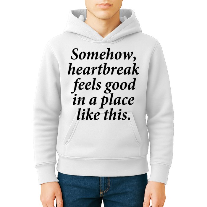 Somehow Heartbreak Feels Good In A Place Like This Kids Hoodie