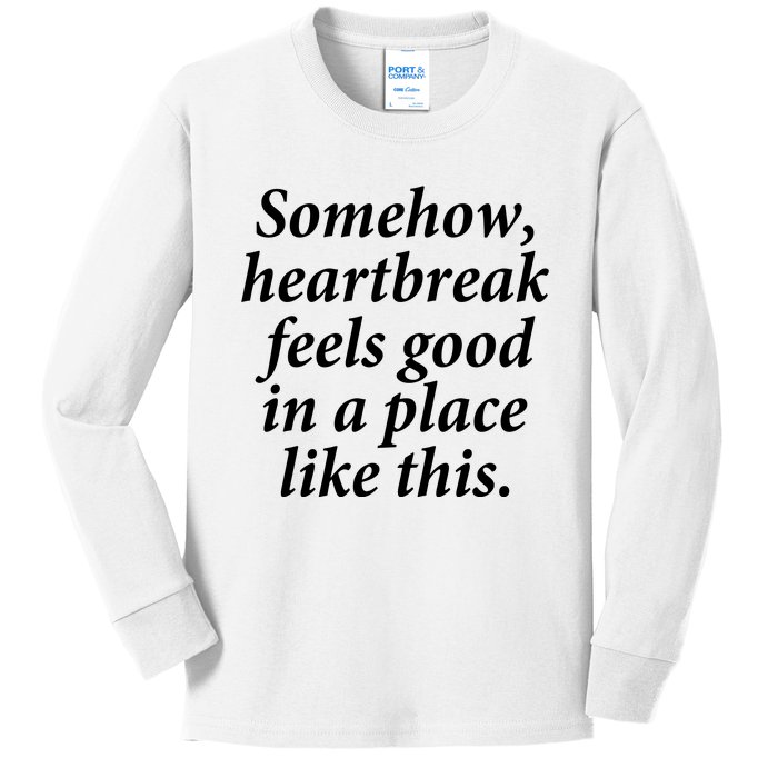 Somehow Heartbreak Feels Good In A Place Like This Kids Long Sleeve Shirt