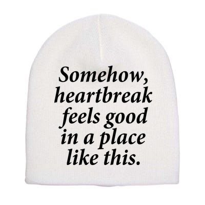 Somehow Heartbreak Feels Good In A Place Like This Short Acrylic Beanie
