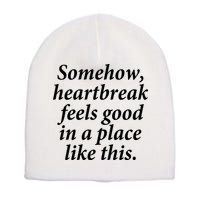 Somehow Heartbreak Feels Good In A Place Like This Short Acrylic Beanie