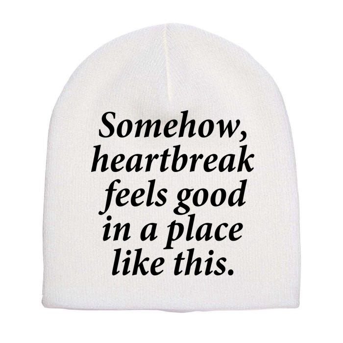 Somehow Heartbreak Feels Good In A Place Like This Short Acrylic Beanie