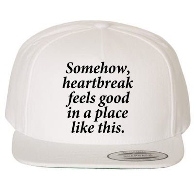 Somehow Heartbreak Feels Good In A Place Like This Wool Snapback Cap