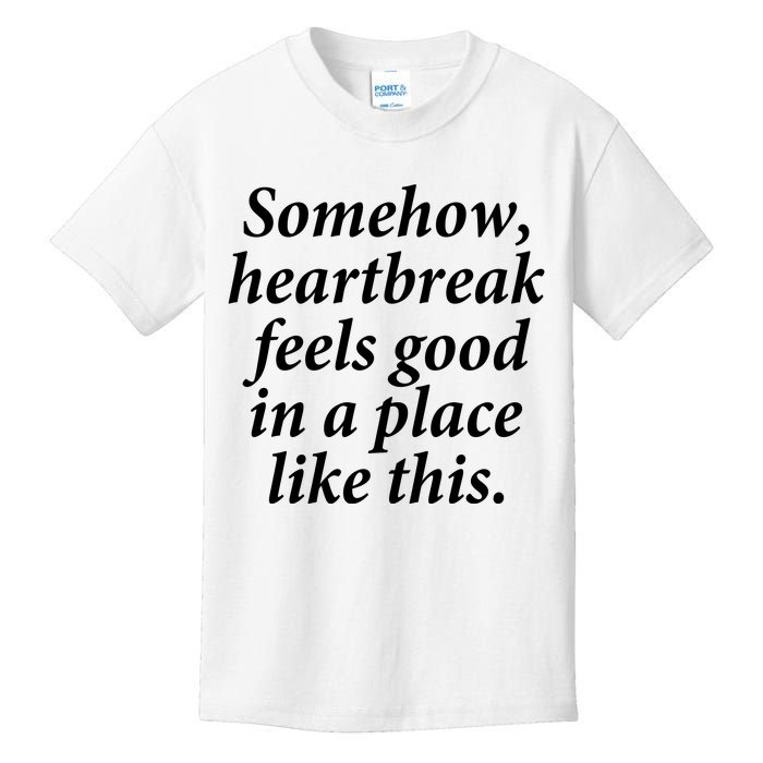 Somehow Heartbreak Feels Good In A Place Like This Kids T-Shirt