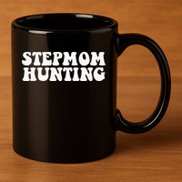 Stepmom Hunting Funny Quote Saying Step Mom Hunting 11oz C Handle Ceramic Mug
