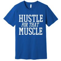 Simple  Hustle For That Muscle  White Sports Text Designed Gift Premium T-Shirt