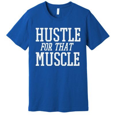 Simple  Hustle For That Muscle  White Sports Text Designed Gift Premium T-Shirt