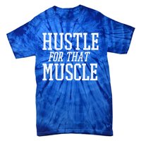 Simple  Hustle For That Muscle  White Sports Text Designed Gift Tie-Dye T-Shirt