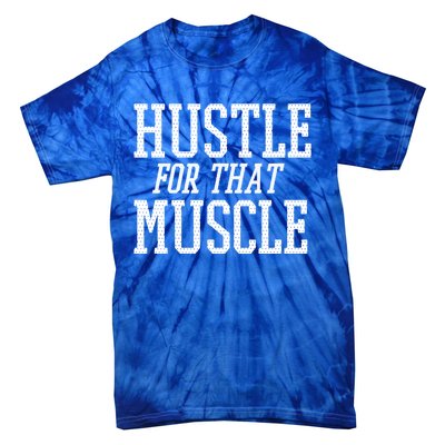 Simple  Hustle For That Muscle  White Sports Text Designed Gift Tie-Dye T-Shirt