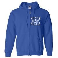 Simple  Hustle For That Muscle  White Sports Text Designed Gift Full Zip Hoodie