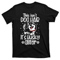 Siberian Husky Funny This Isn't Dog Hair It's Husky Glitter Gift T-Shirt