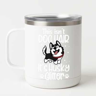 Siberian Husky Funny This Isn't Dog Hair It's Husky Glitter Gift 12 oz Stainless Steel Tumbler Cup