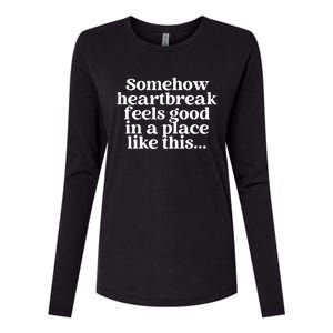 Somehow Heartbreak Feels Good In A Place Like This Womens Cotton Relaxed Long Sleeve T-Shirt