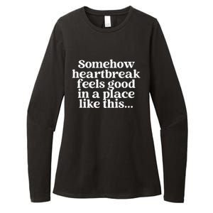 Somehow Heartbreak Feels Good In A Place Like This Womens CVC Long Sleeve Shirt